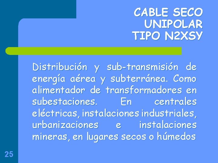 CABLE SECO UNIPOLAR TIPO N 2 XSY Distribución y sub-transmisión de energía aérea y