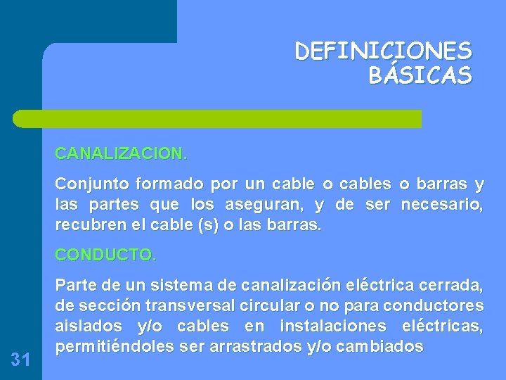 DEFINICIONES BÁSICAS CANALIZACION. Conjunto formado por un cable o cables o barras y las