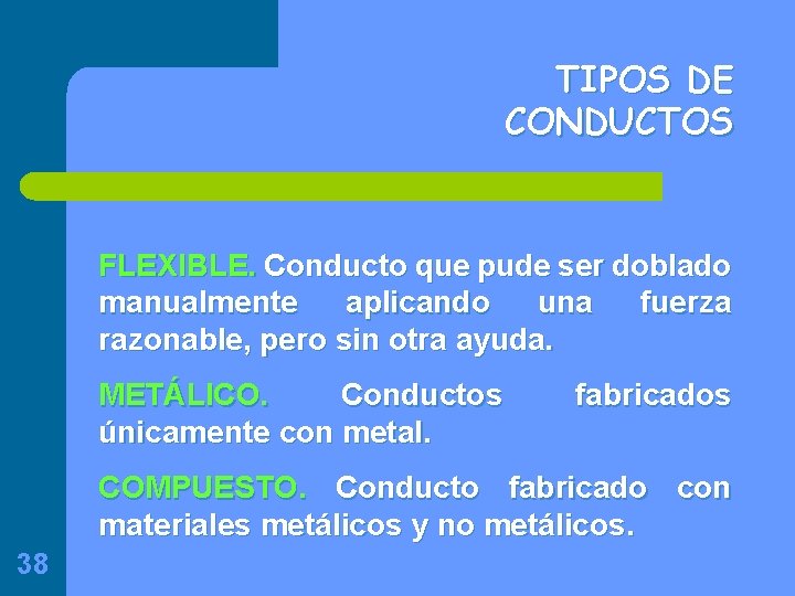 TIPOS DE CONDUCTOS FLEXIBLE. Conducto que pude ser doblado manualmente aplicando una fuerza razonable,