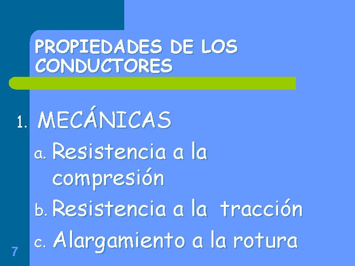 PROPIEDADES DE LOS CONDUCTORES 1. 7 MECÁNICAS a. Resistencia a la compresión b. Resistencia