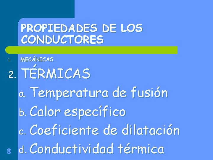 PROPIEDADES DE LOS CONDUCTORES 1. 2. 8 MECÁNICAS TÉRMICAS a. Temperatura de fusión b.