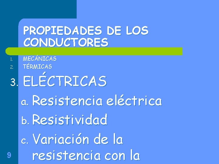 PROPIEDADES DE LOS CONDUCTORES 1. 2. 3. 9 MECÁNICAS TÉRMICAS ELÉCTRICAS a. Resistencia eléctrica