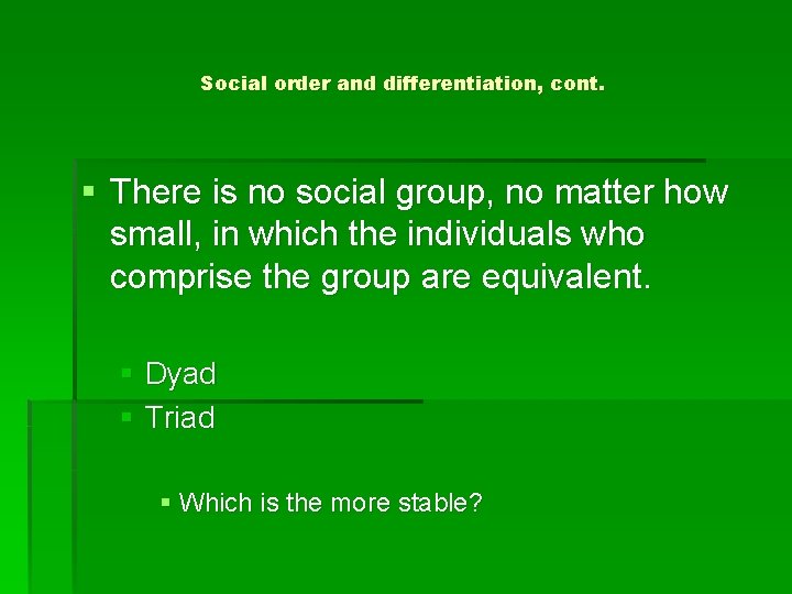 Social order and differentiation, cont. § There is no social group, no matter how