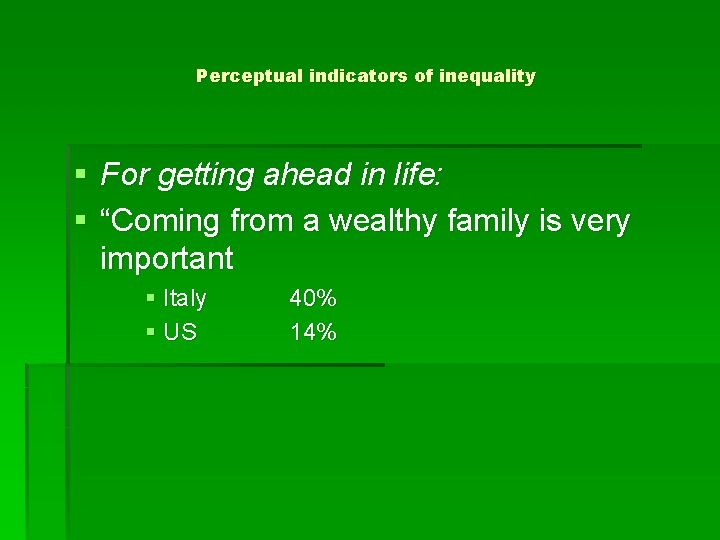 Perceptual indicators of inequality § For getting ahead in life: § “Coming from a