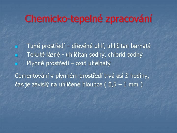 Chemicko-tepelné zpracování n n n Tuhé prostředí – dřevěné uhlí, uhličitan barnatý Tekuté lázně