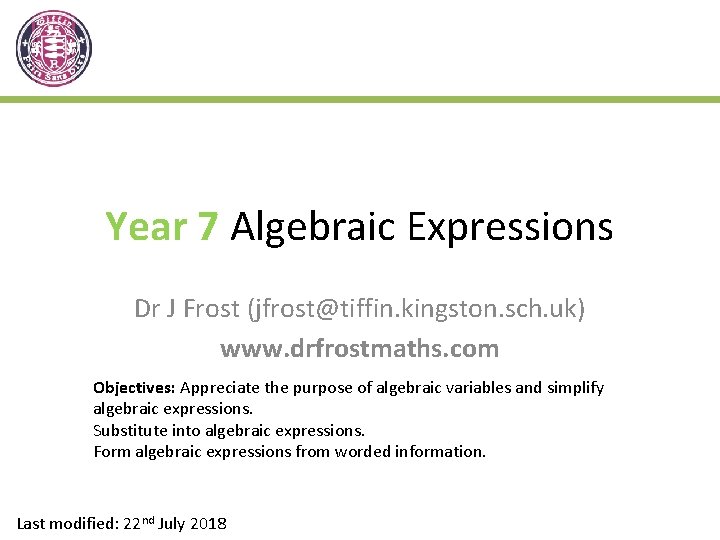 Year 7 Algebraic Expressions Dr J Frost (jfrost@tiffin. kingston. sch. uk) www. drfrostmaths. com
