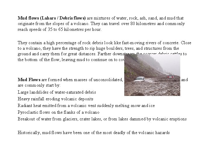 Mud flows (Lahars / Debris flows) are mixtures of water, rock, ash, sand, and