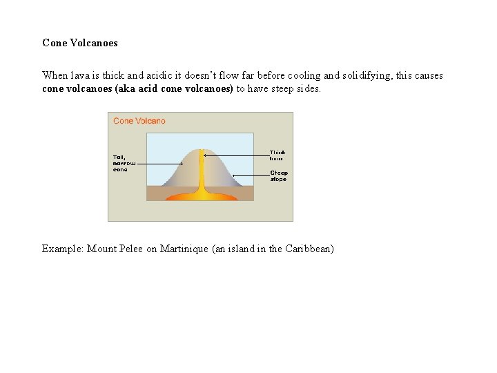 Cone Volcanoes When lava is thick and acidic it doesn’t flow far before cooling