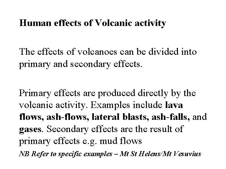 Human effects of Volcanic activity The effects of volcanoes can be divided into primary