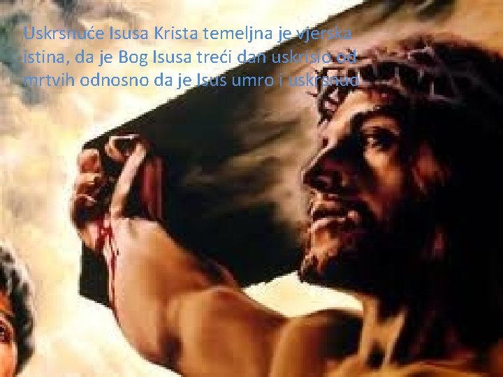 Uskrsnuće Isusa Krista temeljna je vjerska istina, da je Bog Isusa treći dan uskrisio