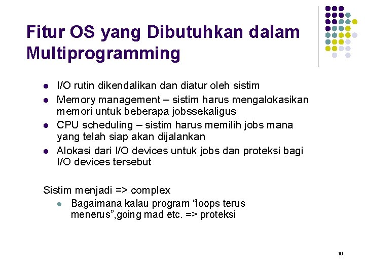 Fitur OS yang Dibutuhkan dalam Multiprogramming l l I/O rutin dikendalikan diatur oleh sistim