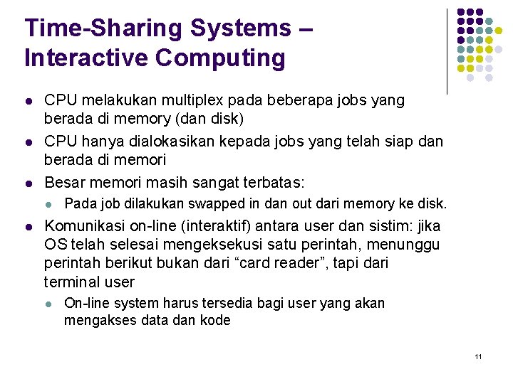 Time-Sharing Systems – Interactive Computing l l l CPU melakukan multiplex pada beberapa jobs