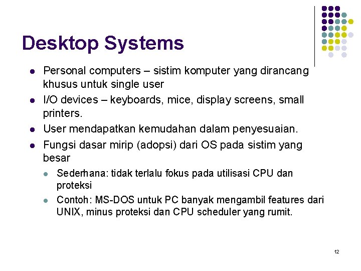 Desktop Systems l l Personal computers – sistim komputer yang dirancang khusus untuk single
