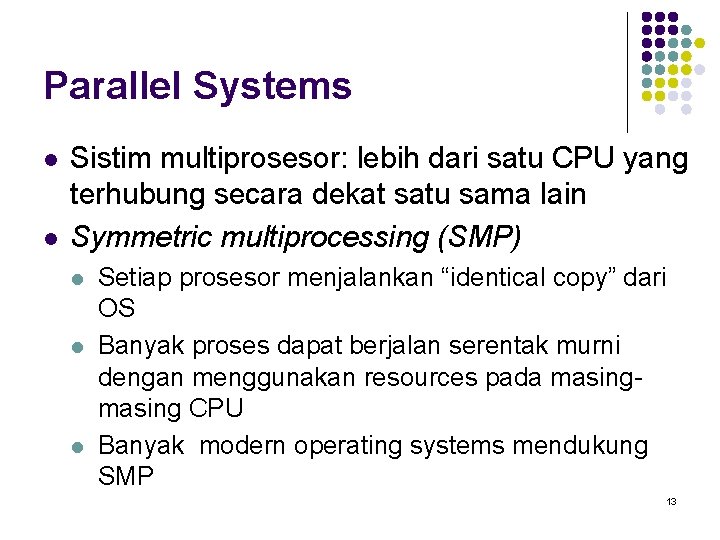 Parallel Systems l l Sistim multiprosesor: lebih dari satu CPU yang terhubung secara dekat