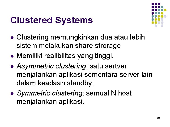 Clustered Systems l l Clustering memungkinkan dua atau lebih sistem melakukan share strorage Memiliki