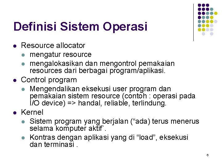 Definisi Sistem Operasi l l l Resource allocator l mengatur resource l mengalokasikan dan
