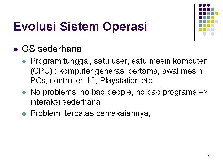 Evolusi Sistem Operasi l OS sederhana l l l Program tunggal, satu user, satu