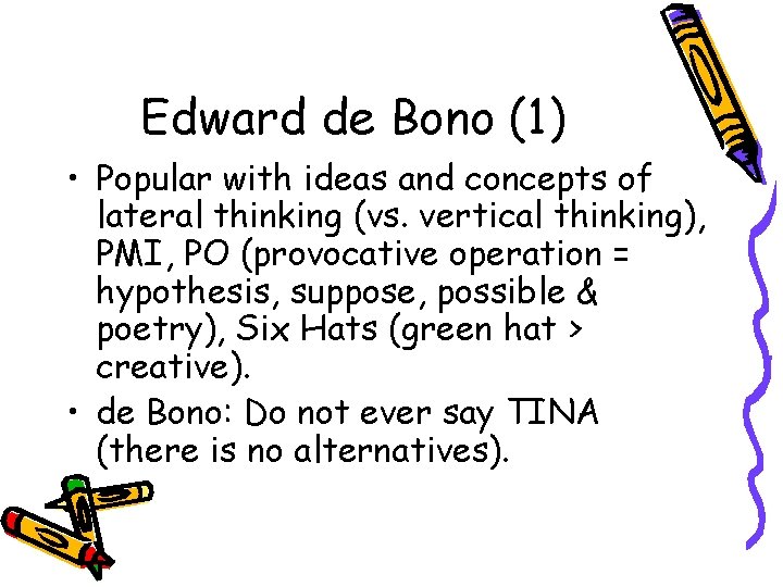 Edward de Bono (1) • Popular with ideas and concepts of lateral thinking (vs.