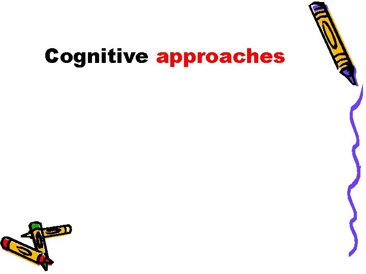 Cognitive approaches 