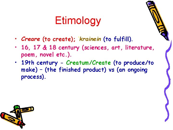 Etimology • Creare (to create); ‘krainein (to fulfill). • 16, 17 & 18 century