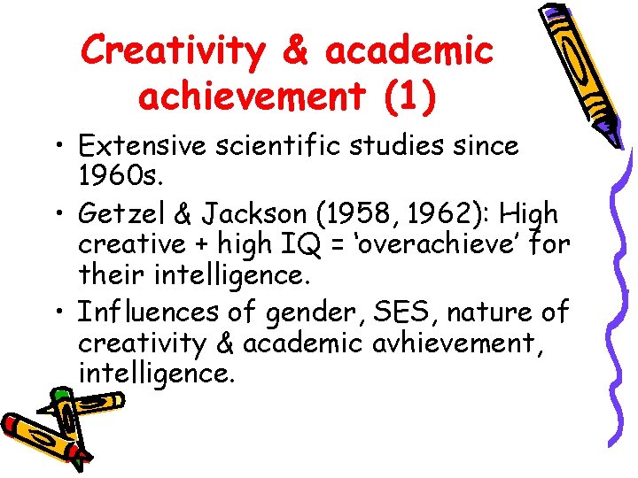 Creativity & academic achievement (1) • Extensive scientific studies since 1960 s. • Getzel