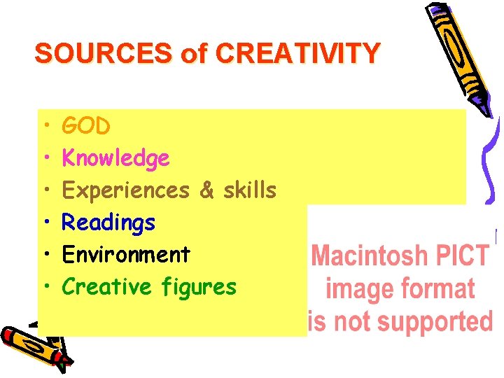 SOURCES of CREATIVITY • • • GOD Knowledge Experiences & skills Readings Environment Creative