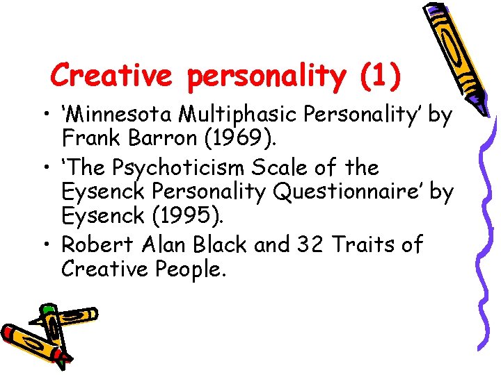 Creative personality (1) • ‘Minnesota Multiphasic Personality’ by Frank Barron (1969). • ‘The Psychoticism