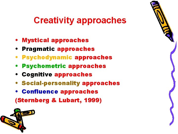 Creativity approaches • Mystical approaches • Pragmatic approaches • Psychodynamic approaches • Psychometric approaches