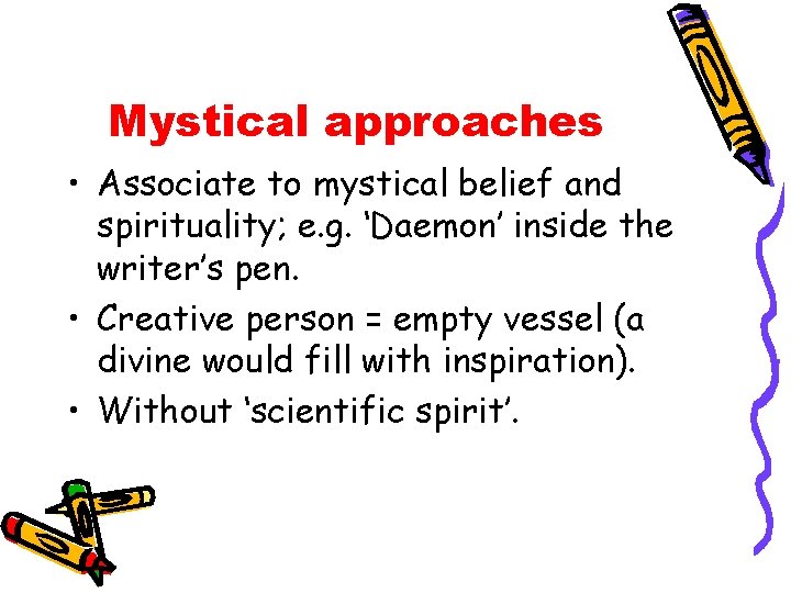Mystical approaches • Associate to mystical belief and spirituality; e. g. ‘Daemon’ inside the