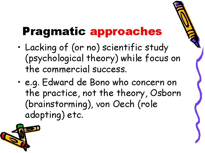 Pragmatic approaches • Lacking of (or no) scientific study (psychological theory) while focus on