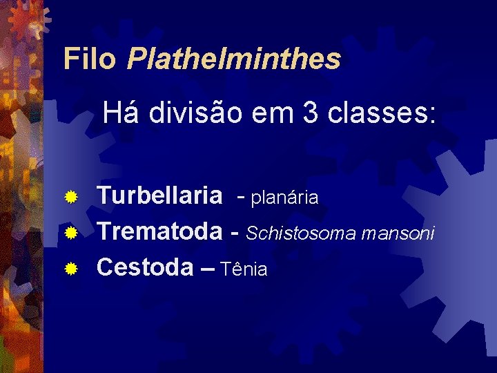 Filo Plathelminthes Há divisão em 3 classes: ® ® ® Turbellaria - planária Trematoda Filo Plathelminthes Há divisão em 3 classes: ® ® ® Turbellaria - planária Trematoda