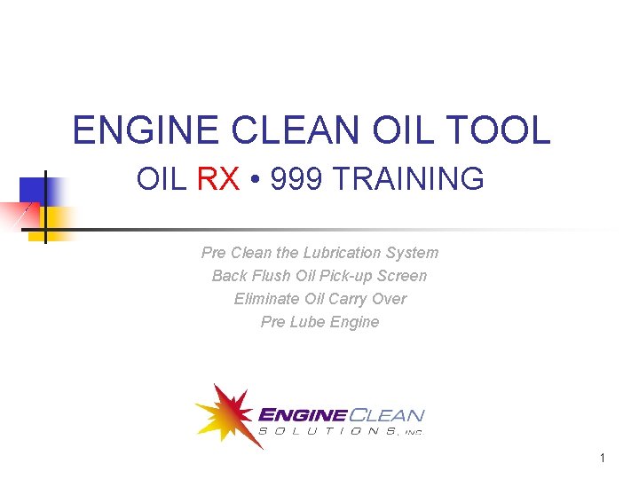 ENGINE CLEAN OIL TOOL OIL RX • 999 TRAINING Pre Clean the Lubrication System