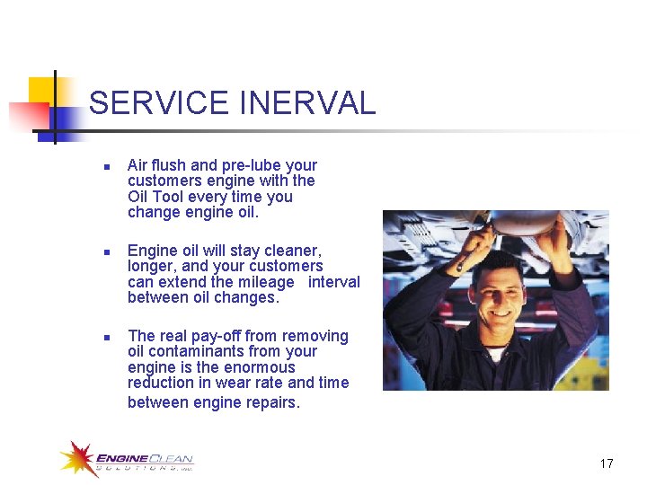 SERVICE INERVAL n n n Air flush and pre-lube your customers engine with the