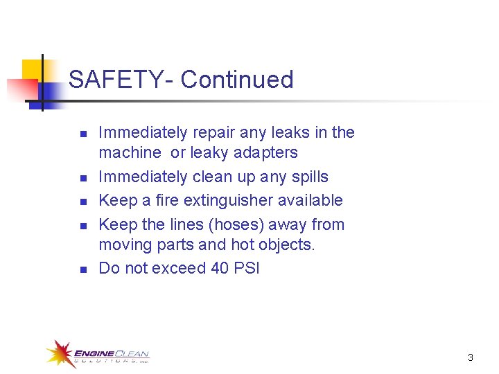 SAFETY- Continued n n n Immediately repair any leaks in the machine or leaky