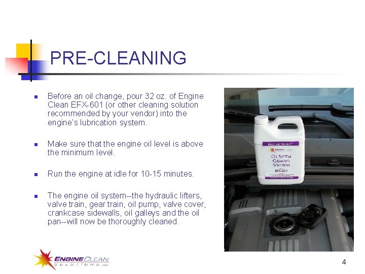 PRE-CLEANING n n Before an oil change, pour 32 oz. of Engine Clean EFX-601