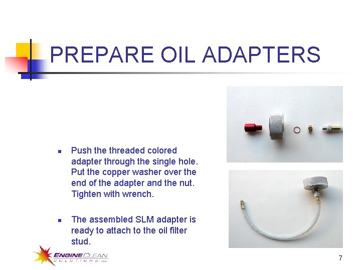 PREPARE OIL ADAPTERS n n Push the threaded colored adapter through the single hole.