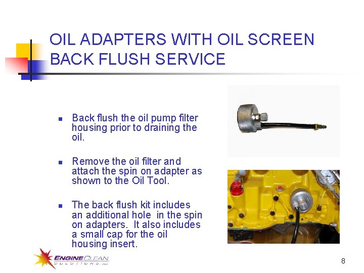 OIL ADAPTERS WITH OIL SCREEN BACK FLUSH SERVICE n n n Back flush the