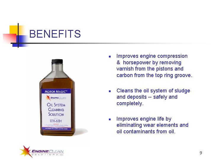 BENEFITS n n n Improves engine compression & horsepower by removing varnish from the