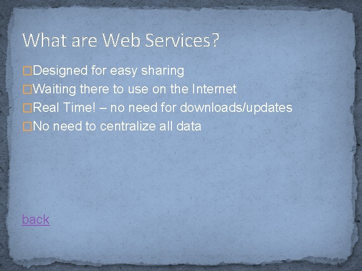 What are Web Services? �Designed for easy sharing �Waiting there to use on the