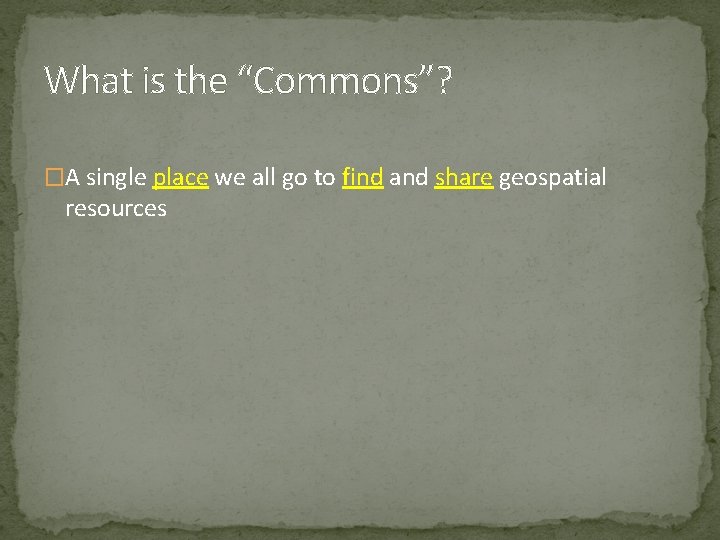 What is the “Commons”? �A single place we all go to find and share