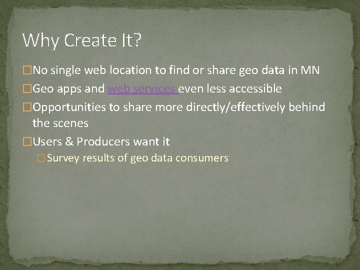 Why Create It? �No single web location to find or share geo data in