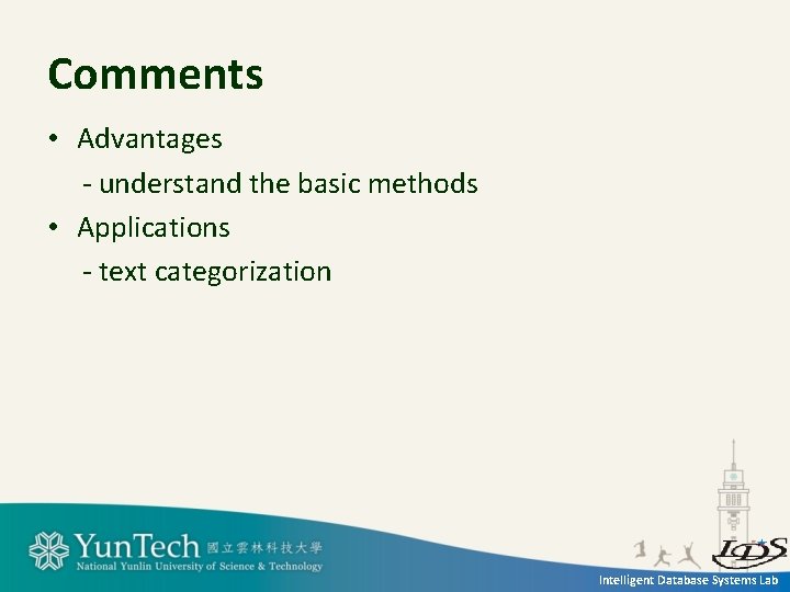 Comments • Advantages - understand the basic methods • Applications - text categorization Intelligent