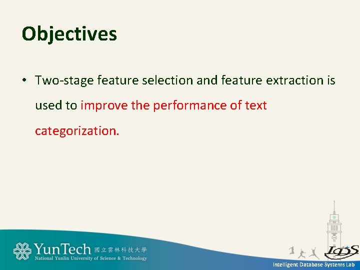 Objectives • Two-stage feature selection and feature extraction is used to improve the performance