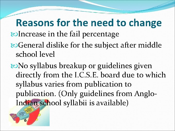 Reasons for the need to change Increase in the fail percentage General dislike for