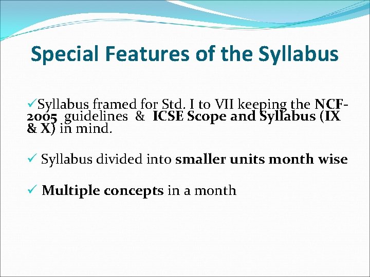 Special Features of the Syllabus üSyllabus framed for Std. I to VII keeping the