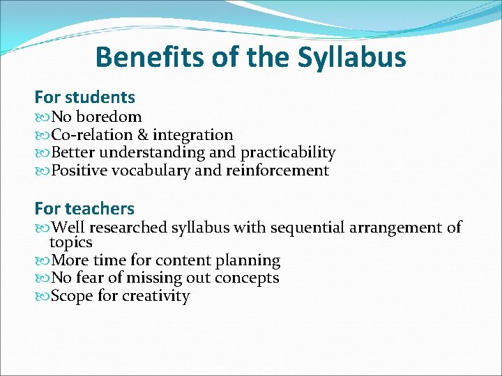 Benefits of the Syllabus For students No boredom Co-relation & integration Better understanding and