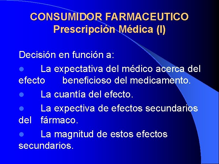 CONSUMIDOR FARMACEUTICO Prescripción Médica (I) Decisión en función a: l La expectativa del médico