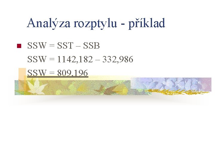 Analýza rozptylu - příklad n SSW = SST – SSB SSW = 1142, 182