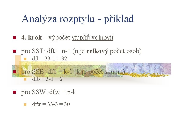Analýza rozptylu - příklad n 4. krok – výpočet stupňů volnosti n pro SST: