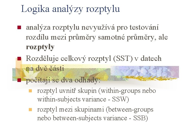 Logika analýzy rozptylu n n n analýza rozptylu nevyužívá pro testování rozdílu mezi průměry